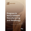 Progress in Metal Additive Manufacturing and Metallurgy