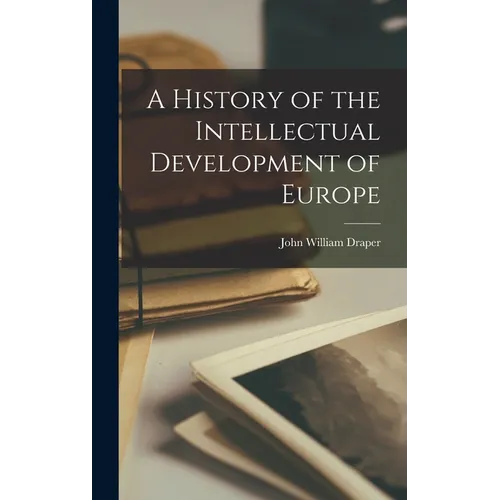 A History of the Intellectual Development of Europe
