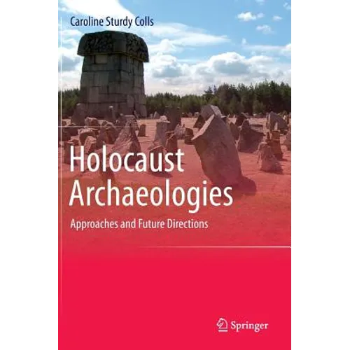 Holocaust Archaeologies: Approaches and Future Directions