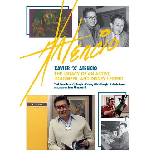 Xavier X Atencio: The Legacy of an Artist, Imagineer, and Disney Legend