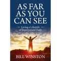As Far As You Can See: Living a Lifestyle of Supernatural Faith