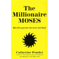 The Millionaire Moses: His Prosperity Secrets for You! (Millionaires of the Bible Series)