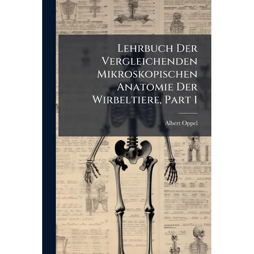 Lehrbuch Der Vergleichenden Mikroskopischen Anatomie Der Wirbeltiere, Part 1