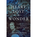 A Heart Lost in Wonder: The Life and Faith of Gerard Manley Hopkins