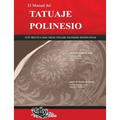 El Manual del TATUAJE POLINESIO: Guía práctica para crear tatuajes polinesios significativos