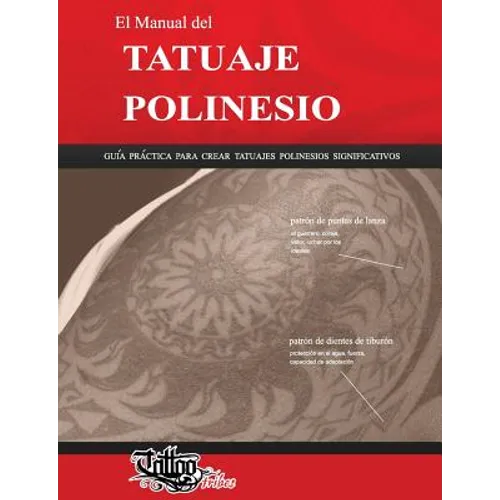 El Manual del TATUAJE POLINESIO: Guía práctica para crear tatuajes polinesios significativos