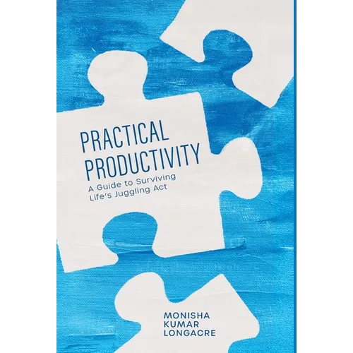 Practical Productivity: A Guide to Surviving Life's Juggling Act