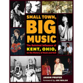 Small Town, Big Music: The Outsized Influence of Kent, Ohio, on the History of Rock and Roll