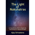 The Light of Nakshatras: A Comprehensive Work to Explain The Functioning of 27 Mystical Energies