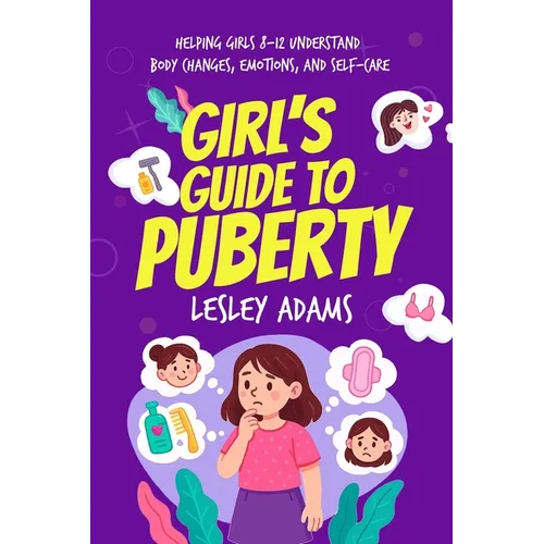 Girl's Guide to Puberty: Helping Girls 8-12 Understand Body Changes, Emotions, and Self-Care