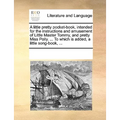A Little Pretty Pocket-Book, Intended for the Instructions and Amusement of Little Master Tommy, and Pretty Miss Polly. ... to Which Is Added, a Littl