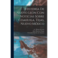 Historia De Nuevo León Con Noticias Sobre Coahuila, Tejas, Nuevo México