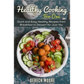 Healthy Cooking For One: Quick and Easy Healthy Recipes from Breakfast to Dessert for Just You