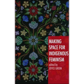 Making Space for Indigenous Feminism