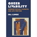 Queer Livability: German Sexual Sciences and Life Writing