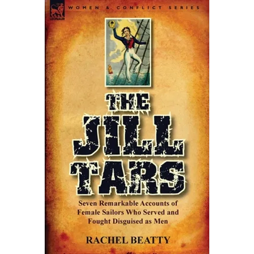 The Jill Tars: Seven Remarkable Accounts of Female Sailors Who Served and Fought Disguised as Men
