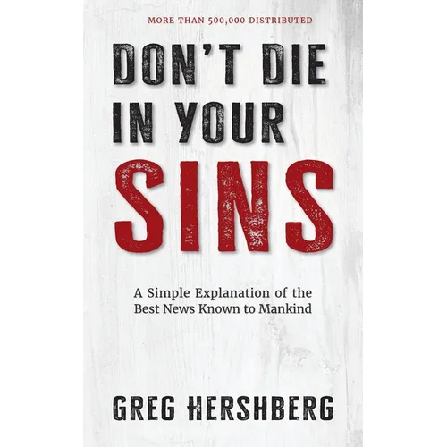 Don't Die in Your Sins: A Simple Explanation of the Best News Known to Mankind