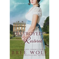 Destroyed & Restored: The Baron's Courageous Wife