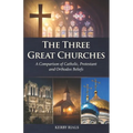 The Three Great Churches: A Comparison of Catholic, Protestant and Orthodox Beliefs