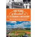 100 Years of Baseball on St. Petersburg's Waterfront: How the Game Helped Shape a City