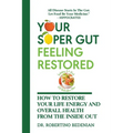 Your Super Gut Feeling Restored - How to Restore Your Life Energy and Overall Health from The Inside Out