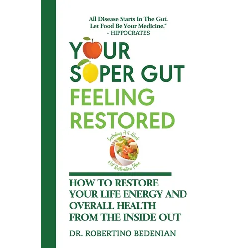 Your Super Gut Feeling Restored - How to Restore Your Life Energy and Overall Health from The Inside Out