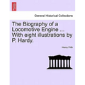 The Biography of a Locomotive Engine ... with Eight Illustrations by P. Hardy.