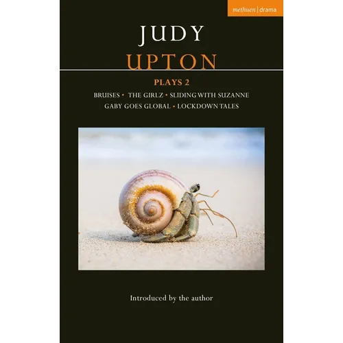 Judy Upton Plays 2: Bruises; The Girlz; Sliding with Suzanne; Gaby Goes Global; Lockdown Tales