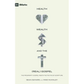 Health, Wealth, and the (Real) Gospel: The Prosperity Gospel Meets the Truths of Scripture