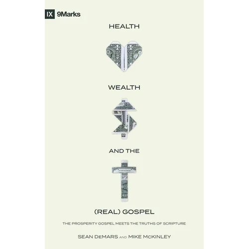 Health, Wealth, and the (Real) Gospel: The Prosperity Gospel Meets the Truths of Scripture