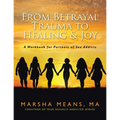 From Betrayal Trauma to Healing & Joy: A Workbook for Partners of Sex Addicts