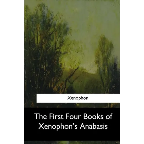 The First Four Books of Xenophon's Anabasis