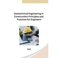 Geotechnical Engineering in Construction Principles and Practices for Engineers
