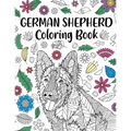 German Shepherd Coloring Book: Adult Coloring Book, Dog Lover Gifts, Mandala Coloring Pages, Doodle Animal Kingdom, Dog Mom, Pet Owner Gift