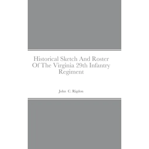 Historical Sketch And Roster Of The Virginia 29th Infantry Regiment