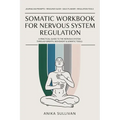 Somatic Workbook for Nervous System Regulation: A Practical Guide to Healing the Nervous System Through Breath, Movement, and Somatic Tools