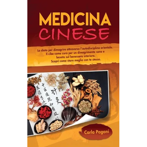 Medicina Cinese: La dieta per dimagrire attraverso l' autodisciplina orientale. Il cibo come cura per un dimagrimento sano e basato sul benessere inte