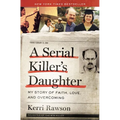 A Serial Killer's Daughter: My Story of Faith, Love, and Overcoming (an Insider's Look at the True Crime Story of the Btk Killer, Dennis Rader)