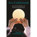 Ars Celebrandi: Serving the Mystery of Christ in the Eucharist