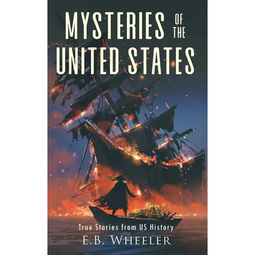 Mysteries of the United States: True Stories from US History