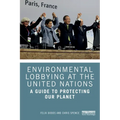 Environmental Lobbying at the United Nations: A Guide to Protecting Our Planet