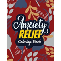 Anxiety Relief Coloring Book: Adults Stress Releasing Coloring Book With Inspirational Quotes, 14 Motivating & Creative Art Activities, Anti-Stress