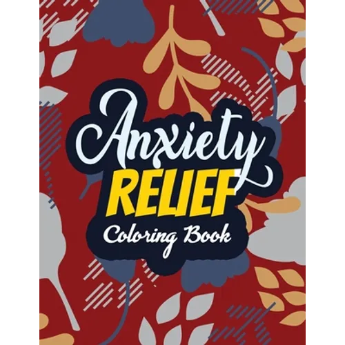 Anxiety Relief Coloring Book: Adults Stress Releasing Coloring Book With Inspirational Quotes, 14 Motivating & Creative Art Activities, Anti-Stress