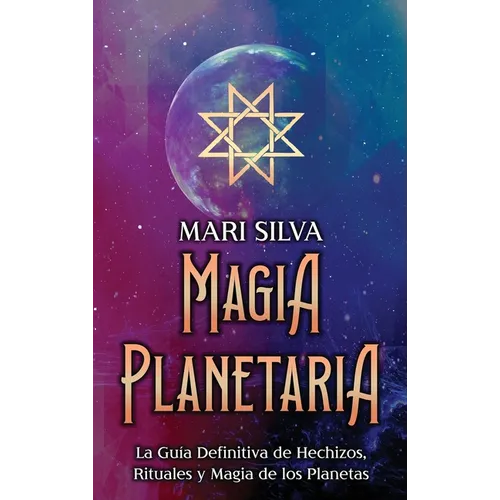 Magia Planetaria: La guía definitiva de hechizos, rituales y magia de los planetas