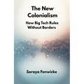 The New Colonialism: How Big Tech Rules Without Borders