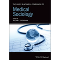The Wiley Blackwell Companion to Medical Sociology