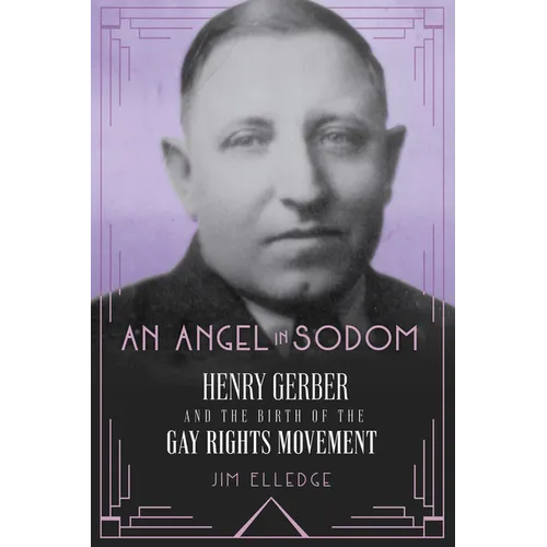 An Angel in Sodom: Henry Gerber and the Birth of the Gay Rights Movement