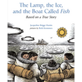 The Lamp, the Ice, and the Boat Called Fish: Based on a True Story