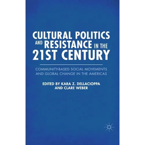 Cultural Politics and Resistance in the 21st Century: Community-Based Social Movements and Global Change in the Americas