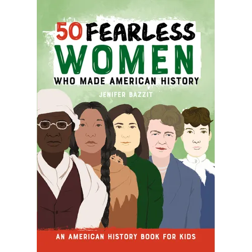 50 Fearless Women Who Made American History: An American History Book for Kids